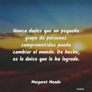 Pequeños grupos comprometidos que cambian el mundo