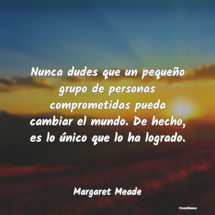 Pequeños grupos comprometidos que cambian el mundo